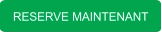 RESERVE MAINTENANT