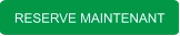 RESERVE MAINTENANT