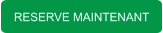 RESERVE MAINTENANT