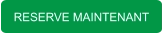 RESERVE MAINTENANT